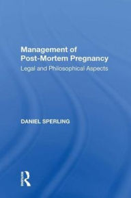Title: Management of Post-Mortem Pregnancy: Legal and Philosophical Aspects / Edition 1, Author: Daniel Sperling
