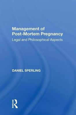 Management of Post-Mortem Pregnancy: Legal and Philosophical Aspects / Edition 1