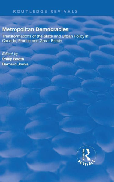 Metropolitan Democracies: Transformations of the State and Urban Policy in Canada, France and Great Britain / Edition 1