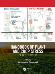 Title: Handbook of Plant and Crop Stress, Fourth Edition / Edition 4, Author: Mohammad Pessarakli