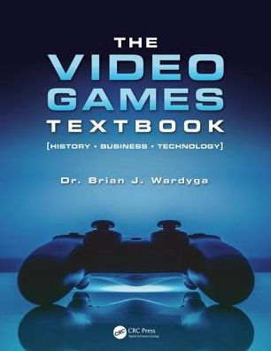 The Video Games Textbook: History . Business . Technology / Edition 1