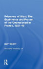 Prisoners of Want: The Experience and Protest of the Unemployed in France, 1921-45