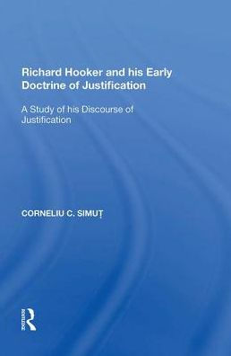 Richard Hooker and his Early Doctrine of Justification: A Study Discourse Justification