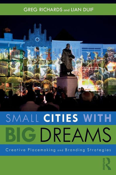 Small Cities with Big Dreams: Creative Placemaking and Branding Strategies / Edition 1