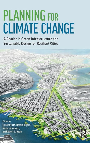 Planning for Climate Change: A Reader in Green Infrastructure and Sustainable Design for Resilient Cities