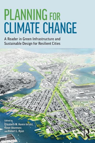 Planning for Climate Change: A Reader in Green Infrastructure and Sustainable Design for Resilient Cities / Edition 1