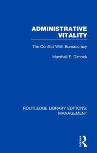 Title: Administrative Vitality: The Conflict with Bureaucracy / Edition 1, Author: Marshall E. Dimock