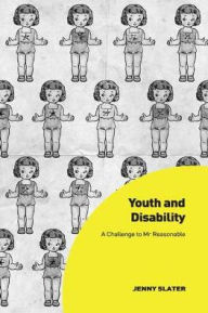 Title: Youth and Disability: A Challenge to Mr Reasonable, Author: Jenny Slater