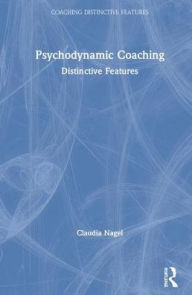 Title: Psychodynamic Coaching: Distinctive Features, Author: Claudia Nagel