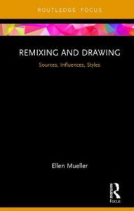 Title: Remixing and Drawing: Sources, Influences, Styles, Author: Ellen Mueller