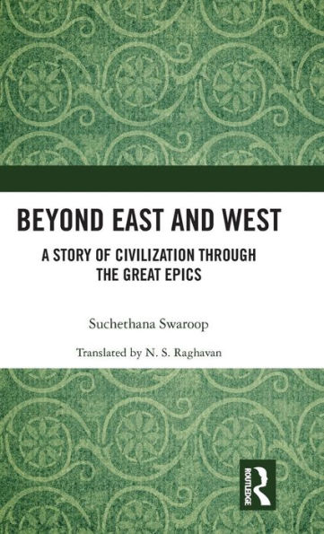 Beyond East and West: A Story of Civilization through the Great Epics / Edition 1