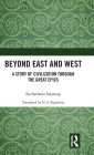 Beyond East and West: A Story of Civilization through the Great Epics