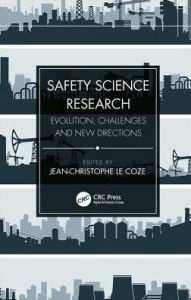 Title: Safety Science Research: Evolution, Challenges and New Directions / Edition 1, Author: Jean-Christophe Le Coze