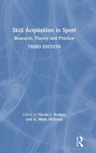 Title: Skill Acquisition in Sport: Research, Theory and Practice / Edition 3, Author: Nicola J. Hodges