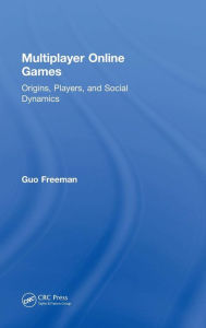 Title: Multiplayer Online Games: Origins, Players, and Social Dynamics / Edition 1, Author: Guo Freeman