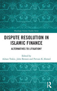 Title: Dispute Resolution in Islamic Finance: Alternatives to Litigation? / Edition 1, Author: Adnan Trakic