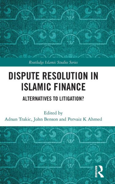 Dispute Resolution in Islamic Finance: Alternatives to Litigation? / Edition 1