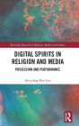 Digital Spirits in Religion and Media: Possession and Performance