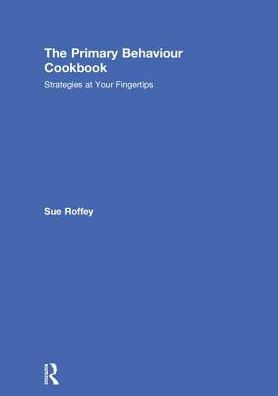The Primary Behaviour Cookbook: Strategies at your Fingertips