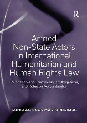 Armed Non-State Actors in International Humanitarian and Human Rights Law: Foundation and Framework of Obligations, and Rules on Accountability