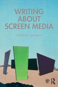 Title: Writing About Screen Media / Edition 1, Author: Lisa Patti