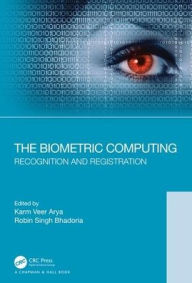 Title: The Biometric Computing: Recognition and Registration / Edition 1, Author: Karm Veer Arya