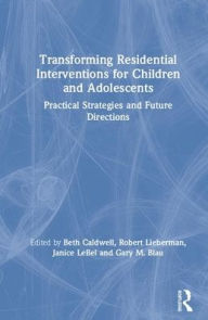 Title: Transforming Residential Interventions: Practical Strategies and Future Directions / Edition 1, Author: Beth Caldwell