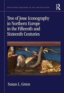 Tree of Jesse Iconography Northern Europe the Fifteenth and Sixteenth Centuries