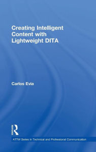 Title: Creating Intelligent Content with Lightweight DITA, Author: Carlos Evia