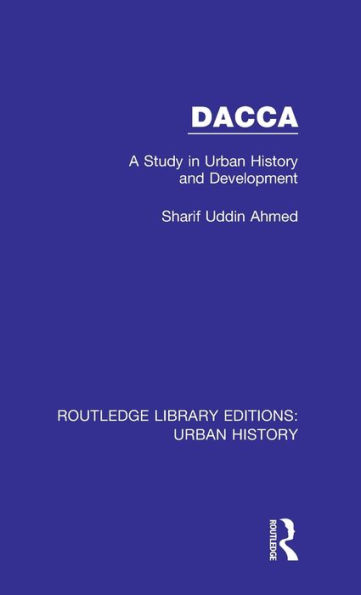 Dacca: A Study in Urban History and Development