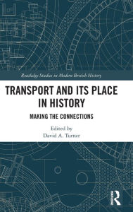 Title: Transport and Its Place in History: Making the Connections, Author: David Turner