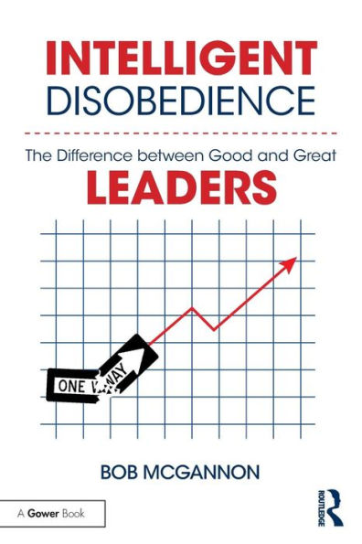 Intelligent Disobedience: The Difference between Good and Great Leaders / Edition 1