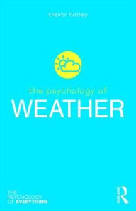 Title: The Psychology of Weather, Author: Trevor Harley