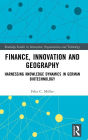 Finance, Innovation and Geography: Harnessing Knowledge Dynamics in German Biotechnology / Edition 1