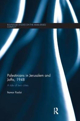 Palestinians in Jerusalem and Jaffa, 1948: A Tale of Two Cities