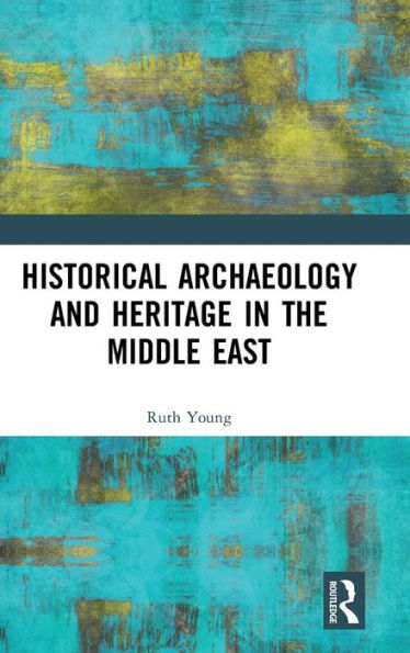 Historical Archaeology and Heritage in the Middle East / Edition 1