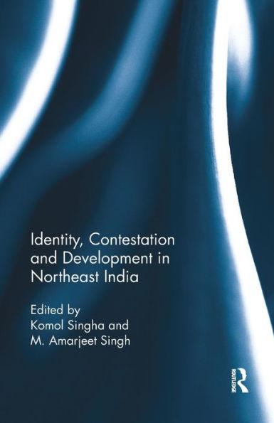 Identity, Contestation and Development Northeast India