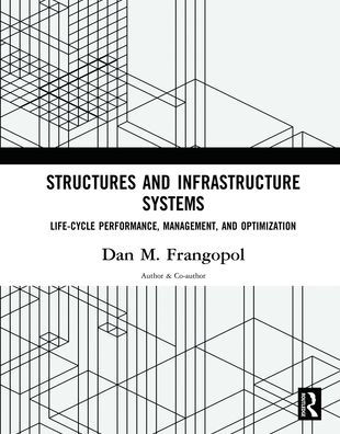 Structures and Infrastructure Systems: Life-Cycle Performance, Management, and Optimization / Edition 1