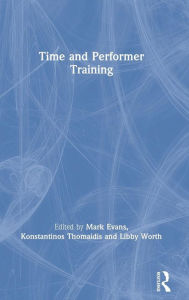 Title: Time and Performer Training / Edition 1, Author: Mark Evans