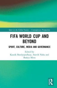 Title: FIFA World Cup and Beyond: Sport, Culture, Media and Governance, Author: Kausik Bandyopadhyay