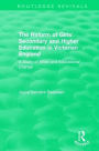 The Reform of Girls' Secondary and Higher Education in Victorian England: A Study of Elites and Educational Change