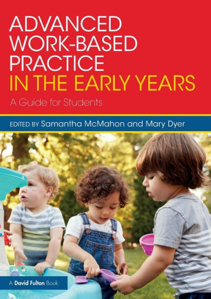 Advanced Work-based Practice in the Early Years: A Guide for Students