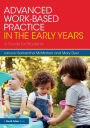 Advanced Work-based Practice in the Early Years: A Guide for Students
