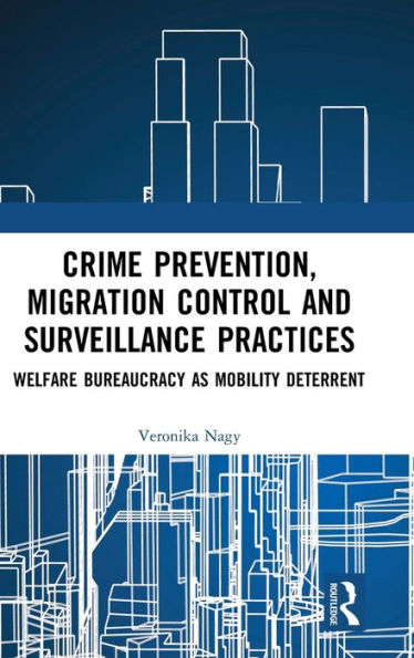 Crime Prevention, Migration Control and Surveillance Practices: Welfare Bureaucracy as Mobility Deterrent