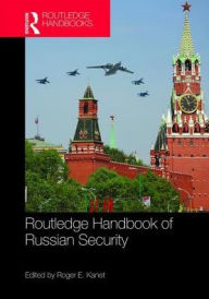 Title: Routledge Handbook of Russian Security / Edition 1, Author: Roger E. Kanet