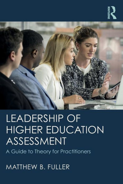 Leadership of Higher Education Assessment: A Guide to Theory for Practitioners / Edition 1