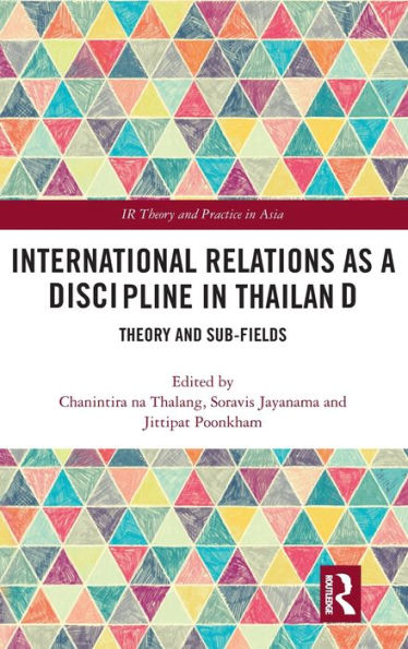 International Relations as a Discipline in Thailand: Theory and Sub-fields / Edition 1