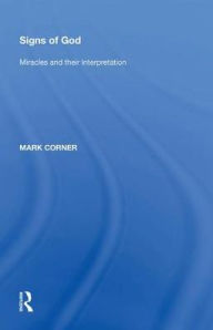 Title: Signs of God: Miracles and their Interpretation, Author: Mark Corner