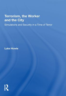 Terrorism, the Worker and City: Simulations Security a Time of Terror
