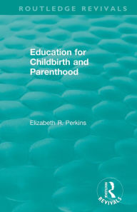 Title: Education for Childbirth and Parenthood, Author: Elizabeth R. Perkins